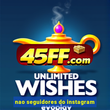 nao seguidores do instagram